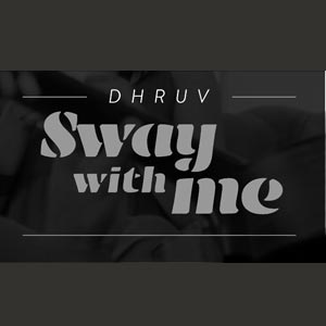 Sway With Me - Dhruv Feat. Vasuda Sharma